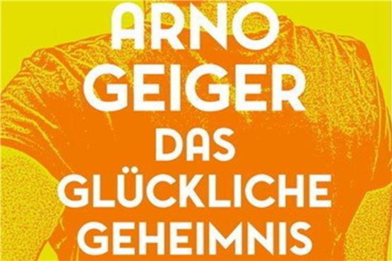 Arno Geiger: Das glückliche Geheimnis. Hanser Verlag, 240 Seiten, 25 Euro.